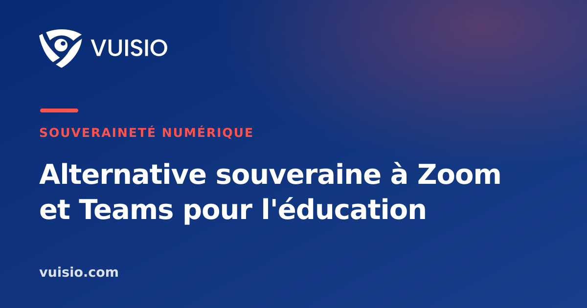 Alternative souveraine à Zoom et Teams pour l'éducation