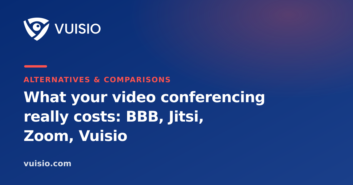 What your video conferencing really costs: BBB, Jitsi, Zoom, Vuisio