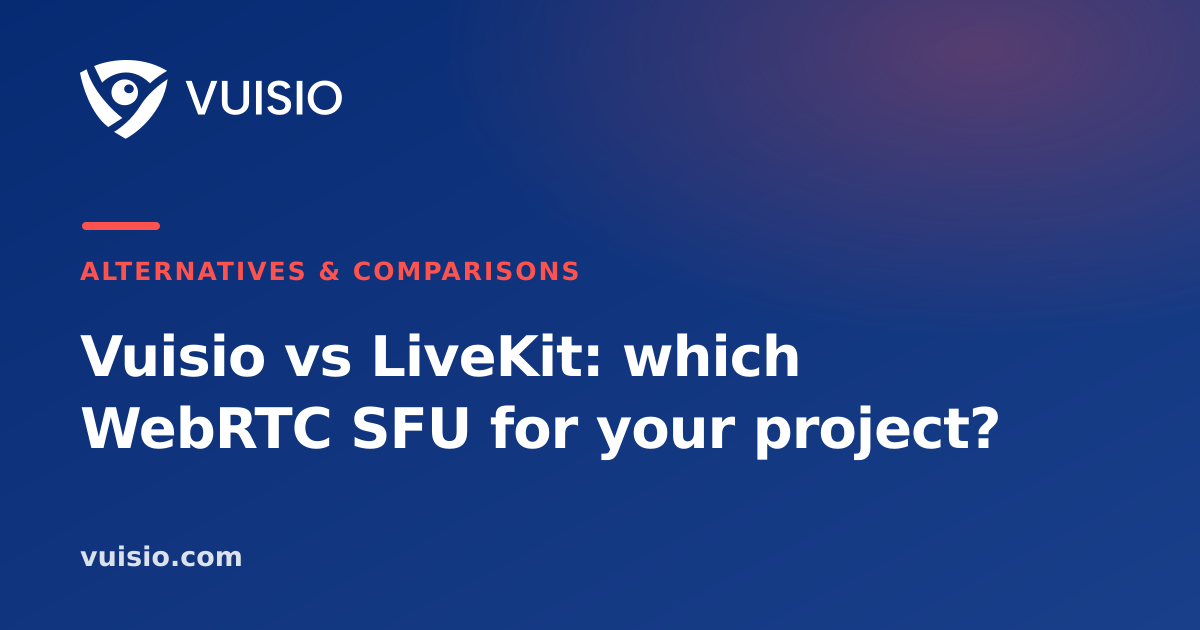 Vuisio vs LiveKit: which WebRTC SFU for your project?