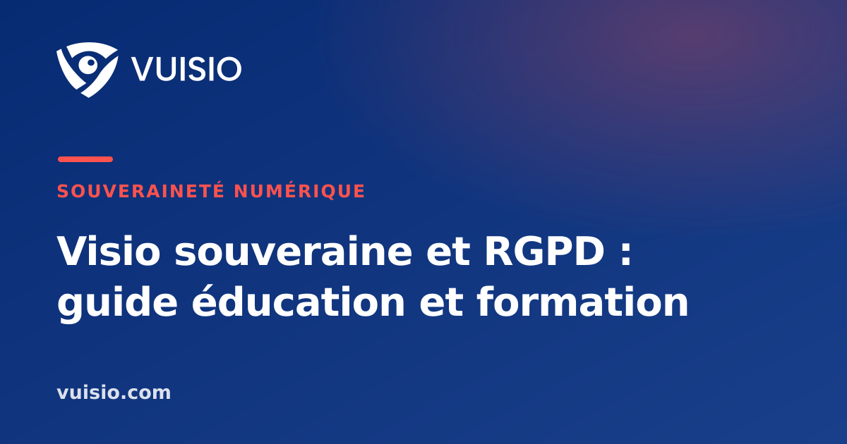Visio souveraine et RGPD : guide éducation et formation