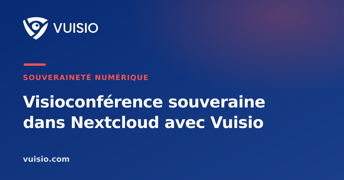 Visioconférence souveraine dans Nextcloud avec Vuisio